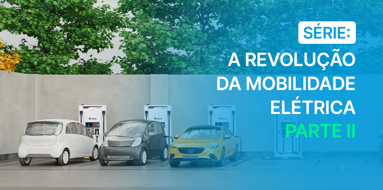 Série: A revolução da mobilidade elétrica - Delta Electronics